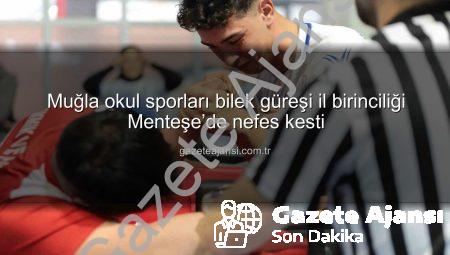 Muğla okul sporları bilek güreşi il birinciliği Menteşe’de nefes kesti