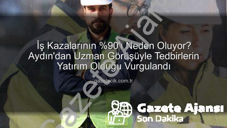 İş Kazalarının %90’ı Tedbirsizlikten: Yatırım Gerekçesiyle İş Güvenliği Vurgusu