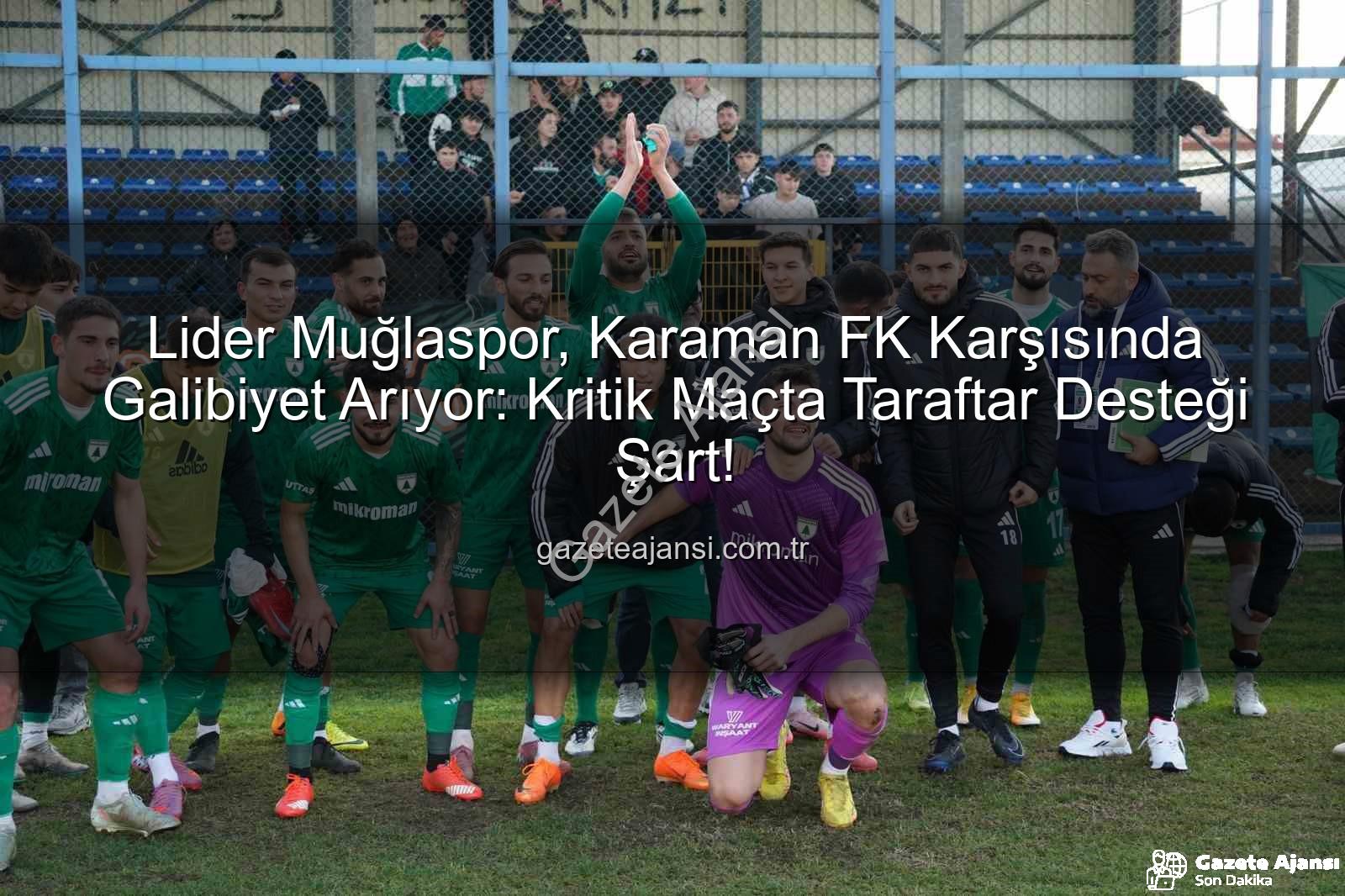Muğlaspor Karaman FK - Lider Muğlaspor, Karaman FK Karşısında Galibiyet Arıyor: Kritik Maçta Taraftar Desteği Şart!