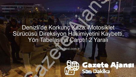 Denizli’de Korkunç Kaza: Motosiklet Sürücüsü Yön Tabelasına Çarptı, 2 Yaralı!