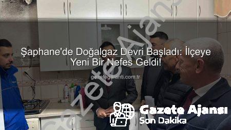 Şaphane Doğalgazla Buluştu: Kütahya İlçesinde Yeni Bir Dönem Başlıyor