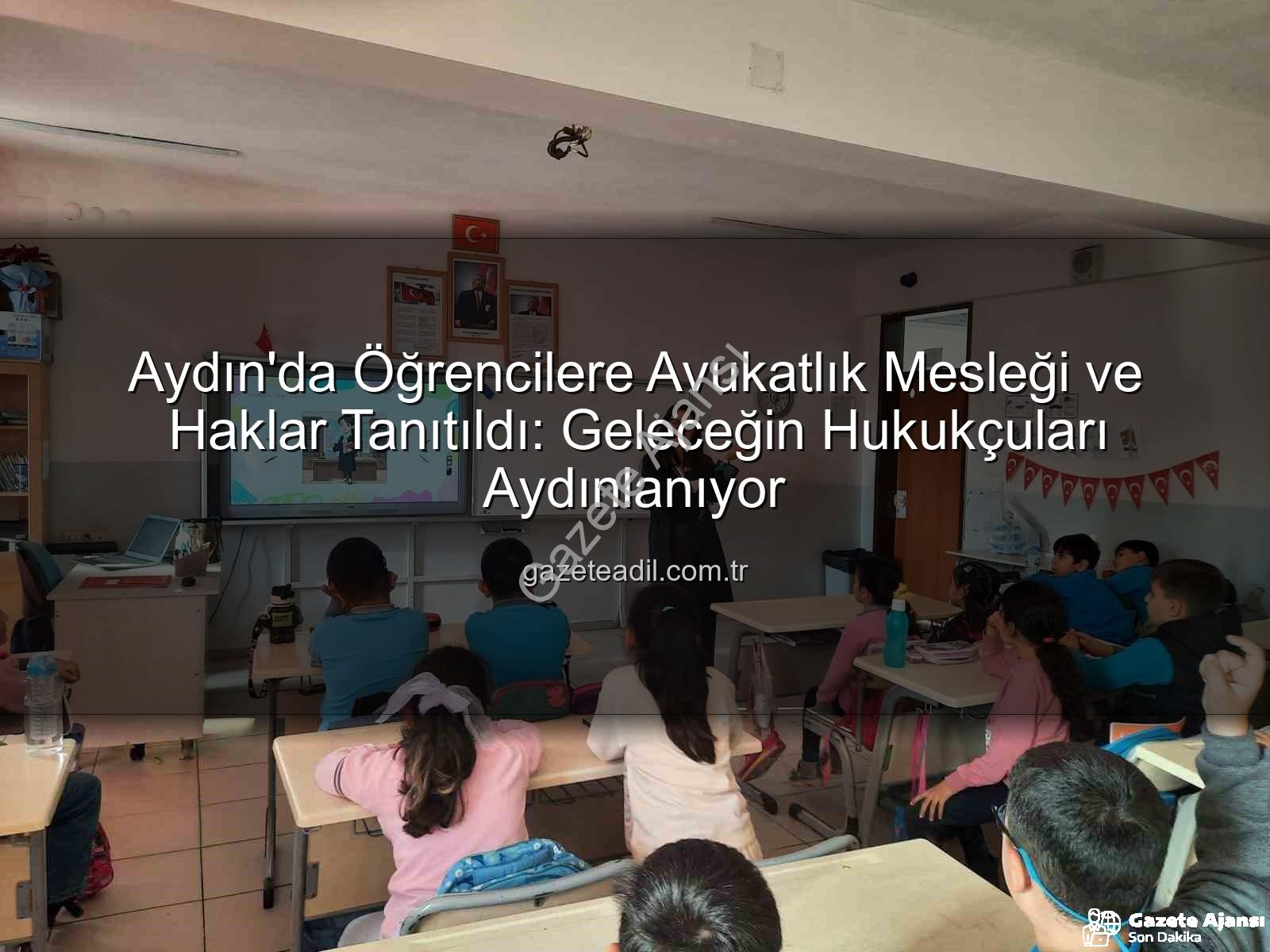 avukatlık mesleği - Aydın'da Geleceğin Hukukçuları Yetişiyor: Avukatlık Mesleği Öğrencilerle Buluştu
