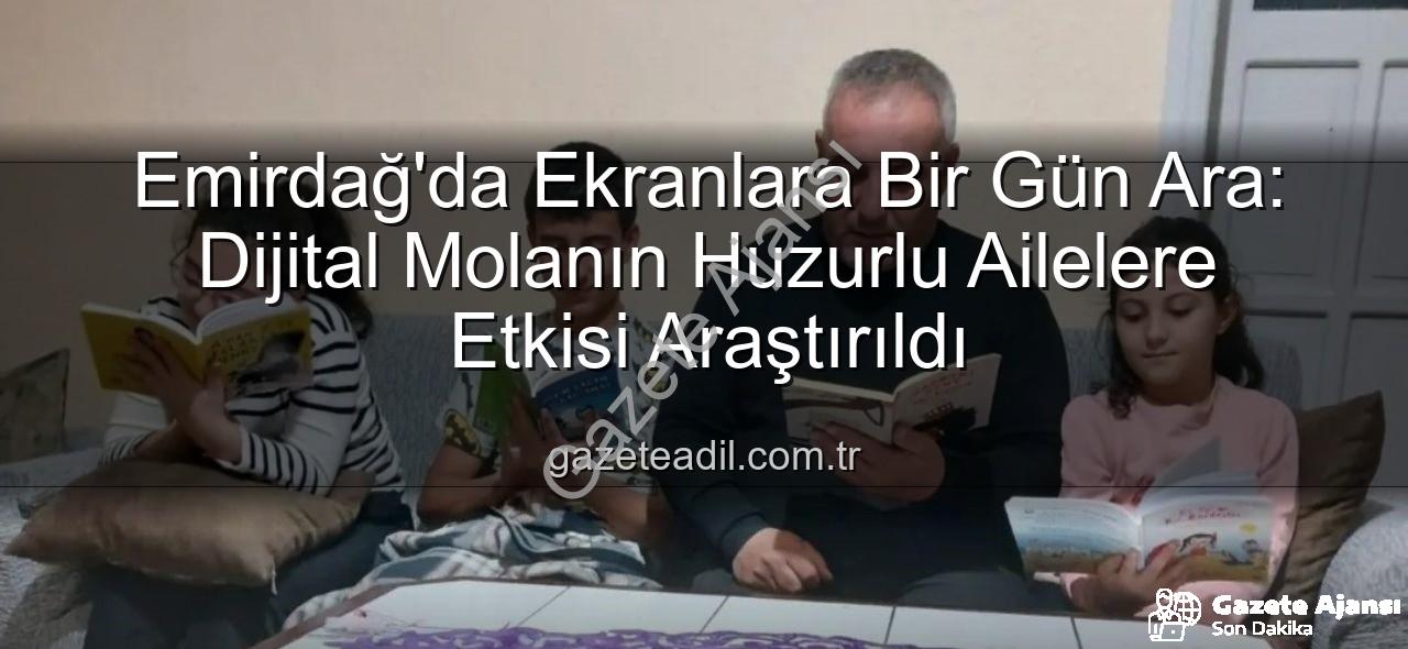 ekranlara bir gün ara - Emirdağ'da Dijital Detoks Uygulaması: 'Ekranlara Bir Gün Ara' Verildi, Aile Bağları Güçlendi