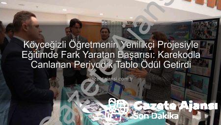 Köyceğizli Öğretmenin Yenilikçi Projesiyle Eğitimde Fark Yaratan Başarısı: Karekodla Canlanan Periyodik Tablo Ödül Getirdi