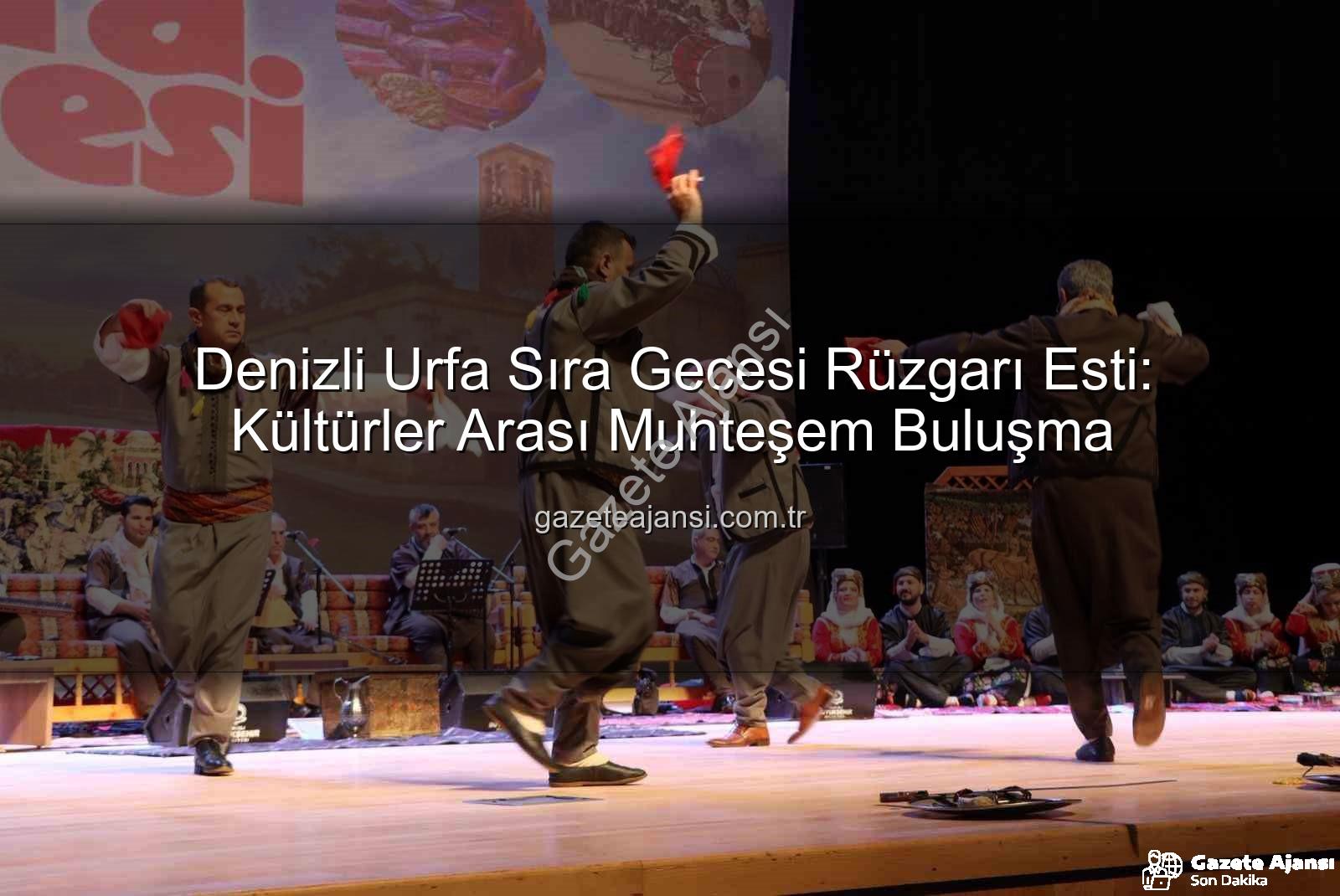 Denizli Urfa Sıra Gecesi - Denizli Urfa Sıra Gecesi Rüzgarı Esti: Kültürler Arası Muhteşem Buluşma