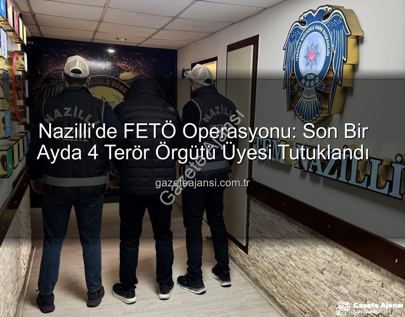 FETÖ operasyonu Nazilli - Nazilli'de FETÖ Operasyonu: Son Bir Ayda 4 Terör Örgütü Üyesi Tutuklandı