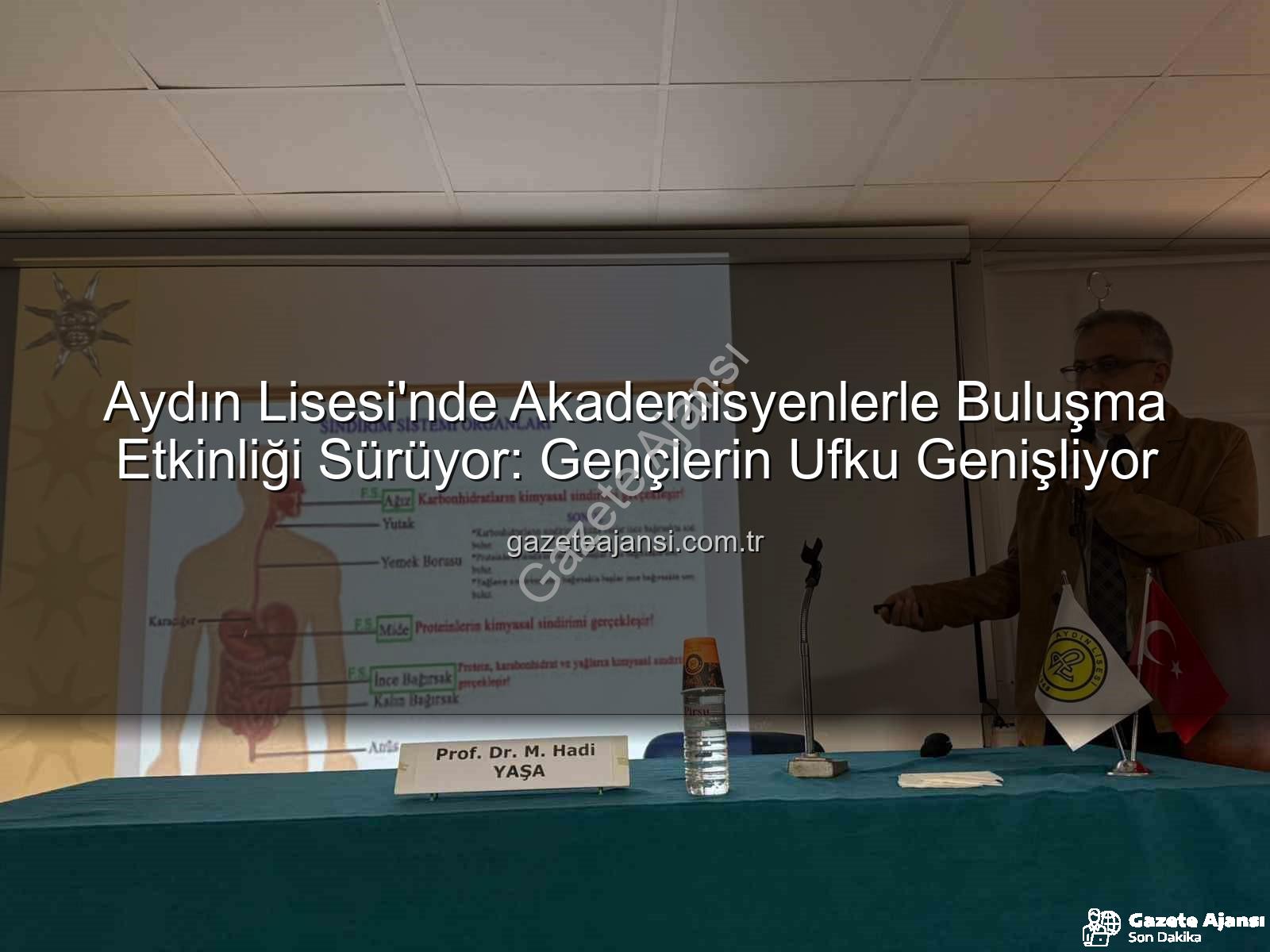 Aydın Lisesi - Aydın Lisesi'nde Akademisyenlerle Buluşma Etkinliği Sürüyor: Gençlerin Ufku Genişliyor