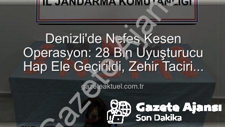 Denizli Jandarması’ndan Nefes Kesen Operasyon: 28 Bin Uyuşturucu Hap Ele Geçirildi!