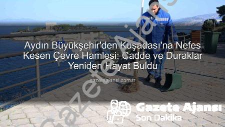 Aydın Büyükşehir’den Kuşadası’na Nefes Kesen Çevre Hamlesi: Cadde ve Duraklar Yeniden Hayat Buldu