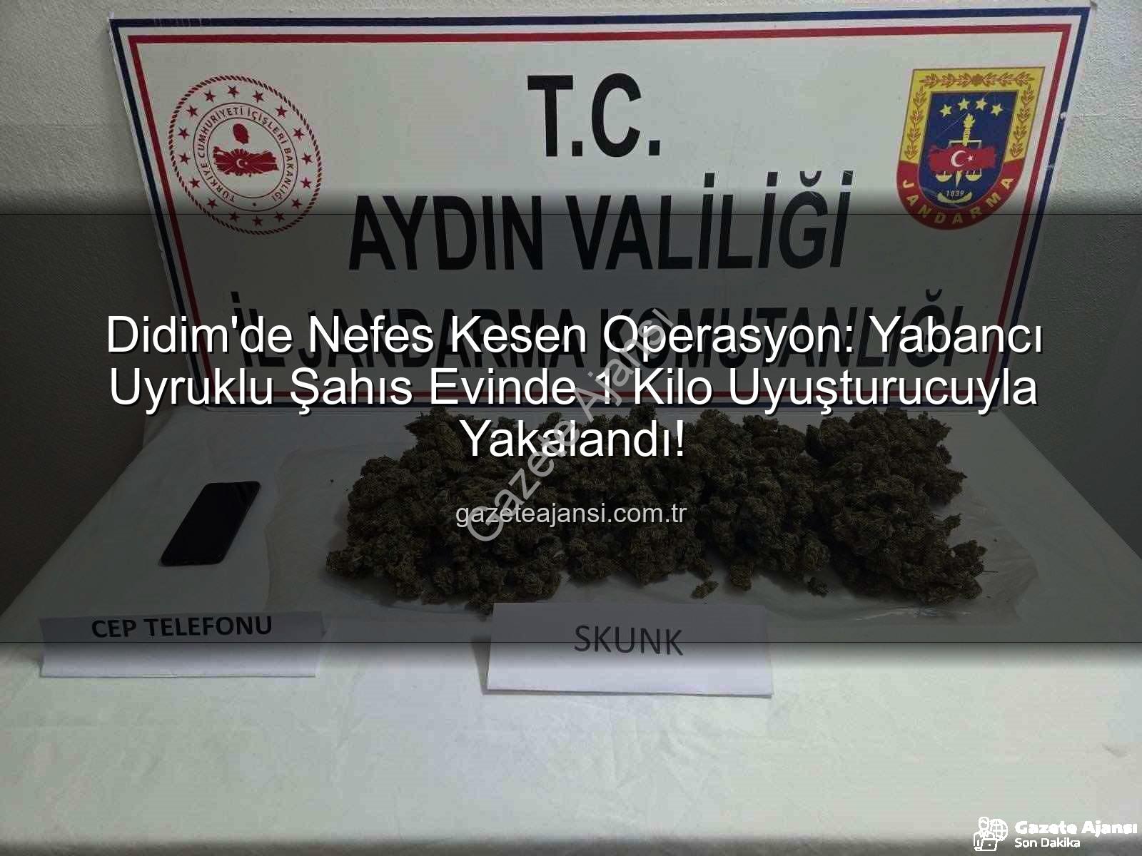 Didim uyuşturucu operasyonu - Didim'de Nefes Kesen Operasyon: Yabancı Uyruklu Şahıs Evinde 1 Kilo Uyuşturucuyla Yakalandı!
