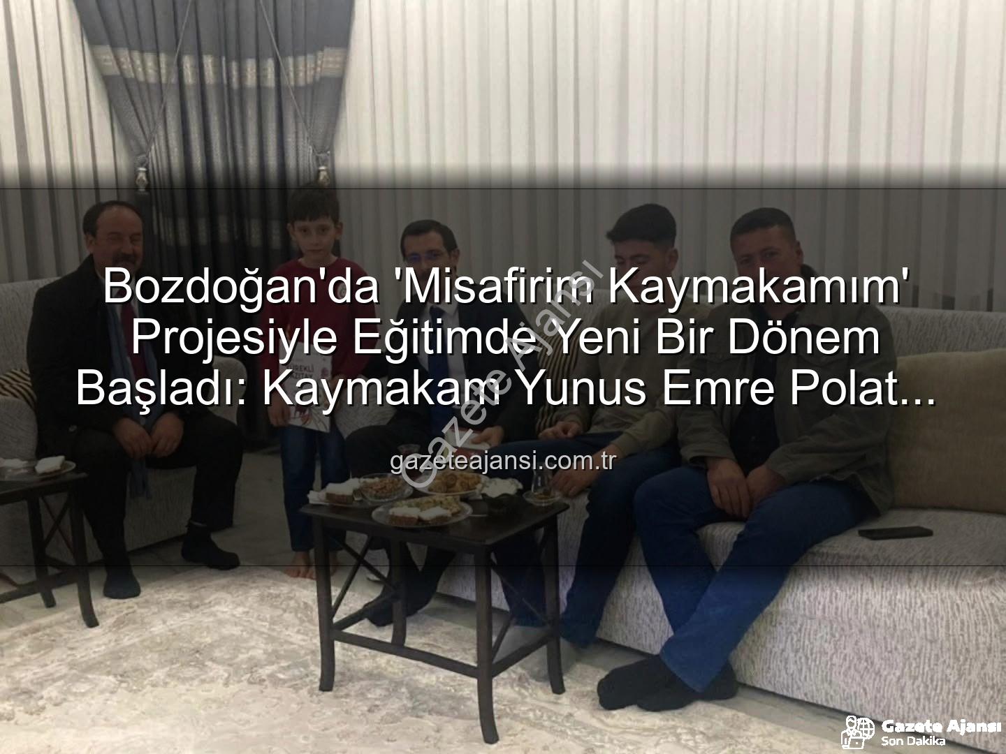 Misafirim Kaymakamım - Bozdoğan'da 'Misafirim Kaymakamım' Projesiyle Eğitimde Yeni Bir Dönem Başladı: Kaymakam Yunus Emre Polat Öğrencilerin Evlerine Konuk Oldu