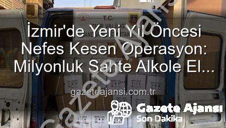 İzmir’de Yeni Yıl Öncesi Nefes Kesen Operasyon: Milyonluk Sahte Alkole El Konuldu!