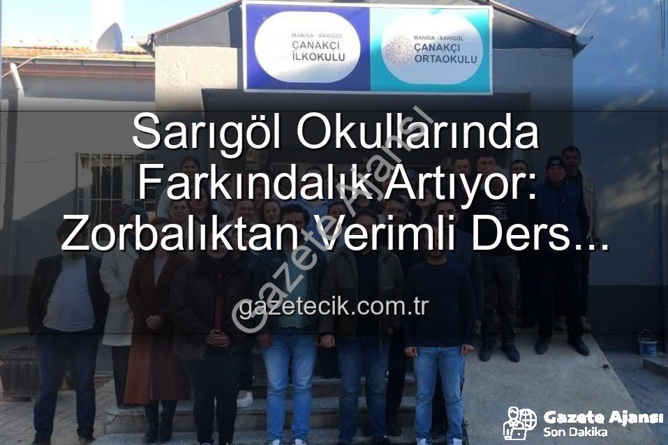 farkındalık eğitimleri - Sarıgöl'de Okullarda Farkındalık Artıyor: Zorbalıktan Başarıya Kapsamlı Eğitimler Gazeteajansi.com.tr'de