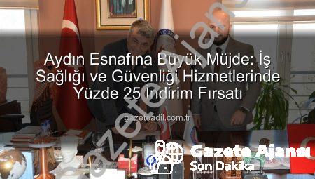 Aydın Esnafına Nefes Aldıracak Anlaşma: İş Sağlığı ve Güvenliği Hizmetlerinde %25 İndirim!