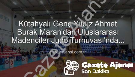 Kütahyalı Genç Yıldız Ahmet Burak Maran’dan Uluslararası Madenciler Judo Turnuvası’nda Bronz Madalya Geldi!