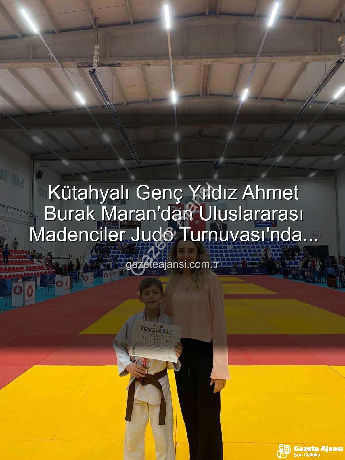 Ahmet Burak Maran - Kütahyalı Genç Yıldız Ahmet Burak Maran'dan Uluslararası Madenciler Judo Turnuvası'nda Bronz Madalya Geldi!