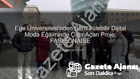 Ege Üniversitesi’nden Sürdürülebilir Dijital Moda Eğitiminde Çığır Açan Proje: FASHIONAISE