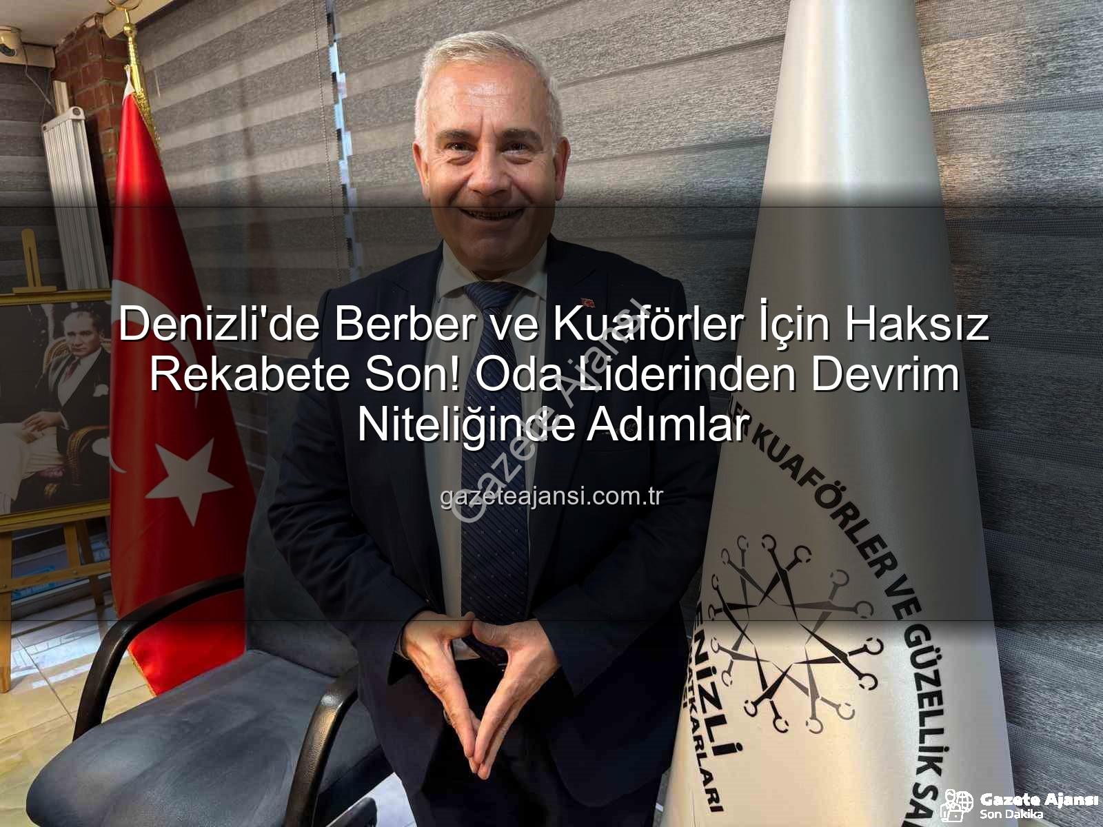 haksız rekabet - Denizli'de Berber ve Kuaförler İçin Haksız Rekabete Son! Oda Liderinden Devrim Niteliğinde Adımlar