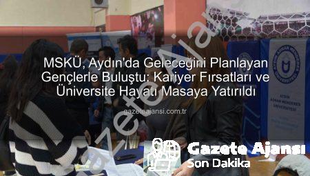 MSKÜ, Aydın’da Geleceğini Planlayan Gençlerle Buluştu: Kariyer Fırsatları ve Üniversite Hayatı Masaya Yatırıldı