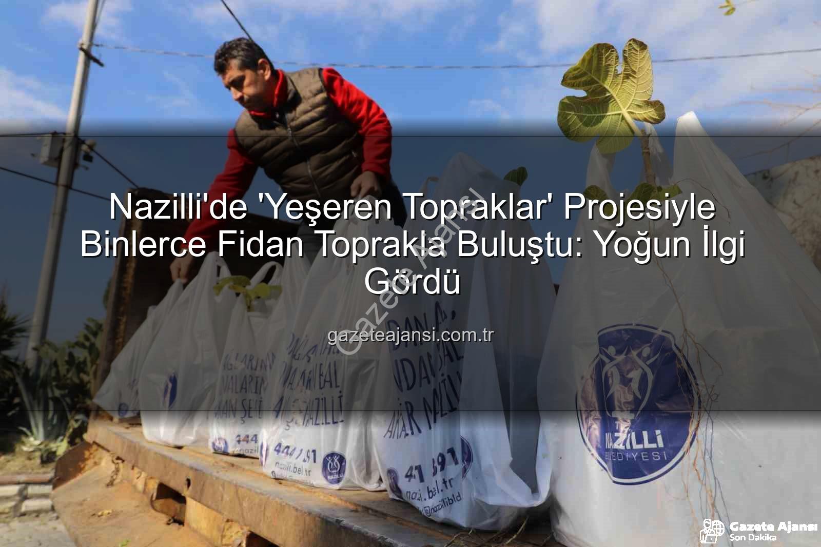 Nazilli fidan dağıtımı - Nazilli'de 'Yeşeren Topraklar' Projesiyle Binlerce Fidan Toprakla Buluştu: Yoğun İlgi Gördü