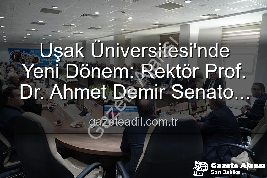 Uşak Üniversitesi Rektörü - Uşak Üniversitesi'nde Yeni Dönem: Rektör Prof. Dr. Ahmet Demir Senato Üyeleriyle Buluştu