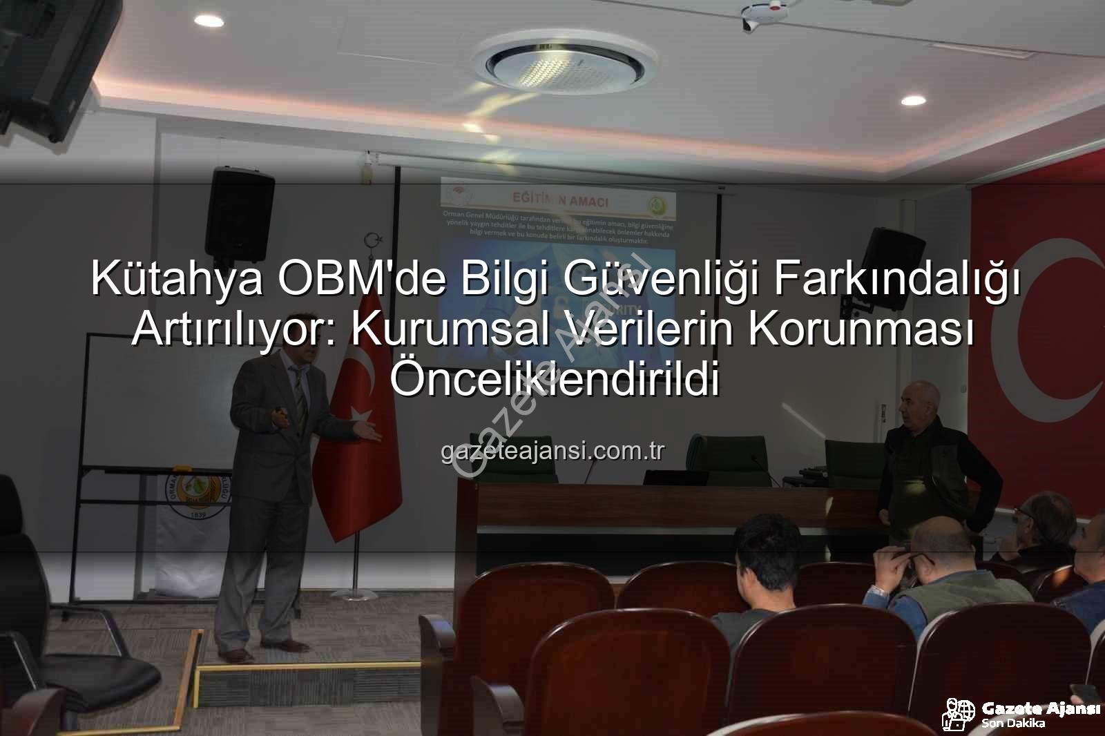 bilgi güvenliği farkındalık - Kütahya OBM'de Bilgi Güvenliği Farkındalığı Artırılıyor: Kurumsal Verilerin Korunması Önceliklendirildi