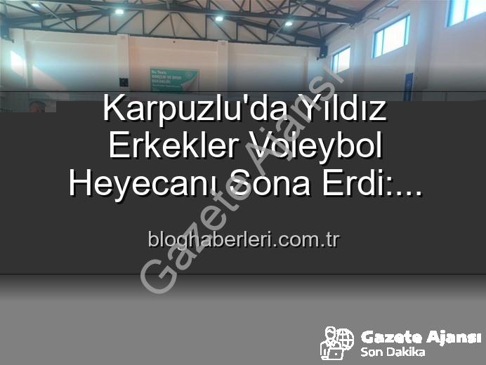 Yıldız Erkekler Voleybol - Karpuzlu'da Yıldız Erkekler Voleybol Heyecanı Sona Erdi: Dereceye Giren Okullar Belli Oldu
