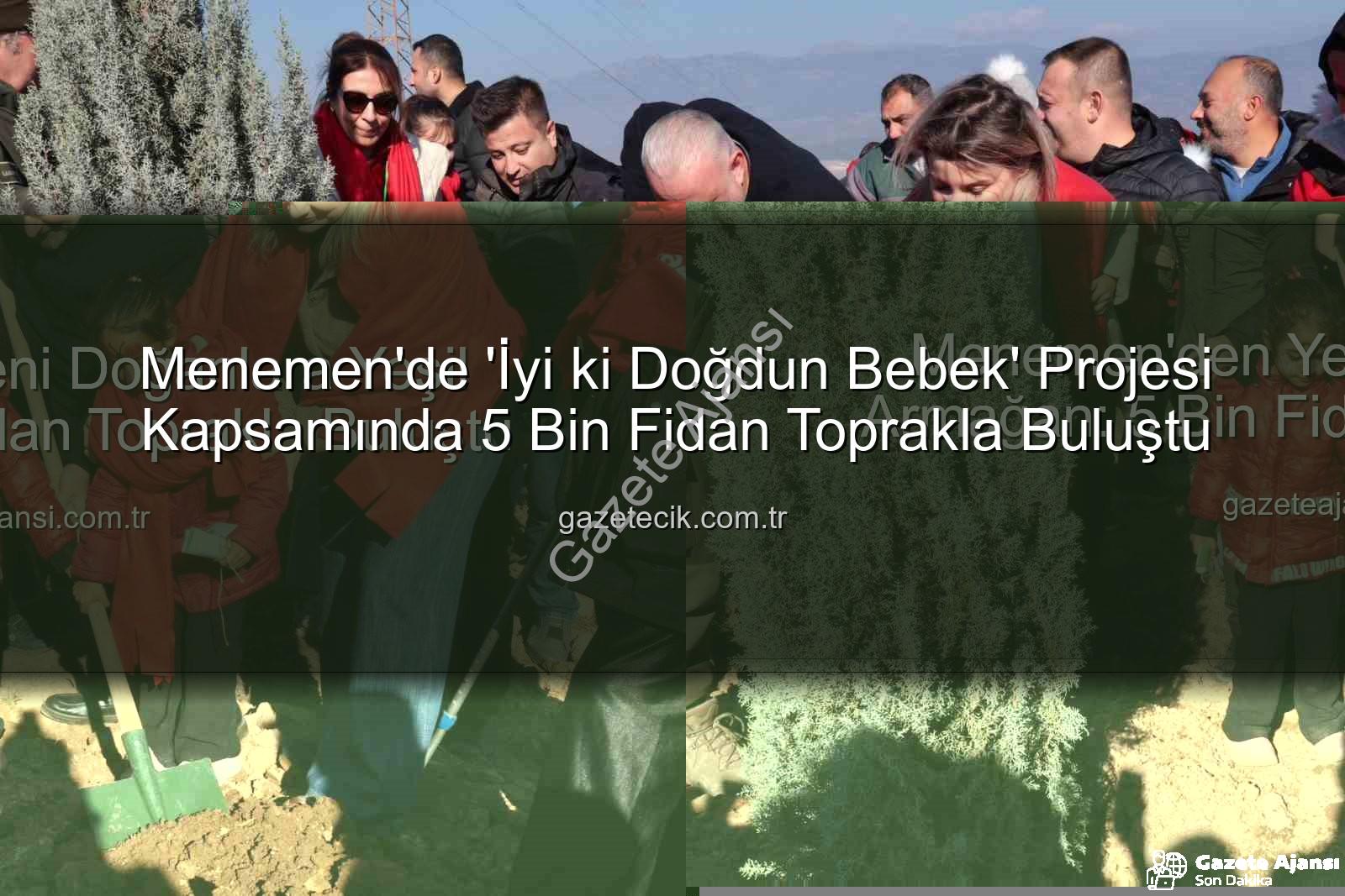 yeni doğan bebekler - Menemen'den Yeni Doğanlara Yeşil Armağan: 5 Bin Fidan Toprakla Buluştu