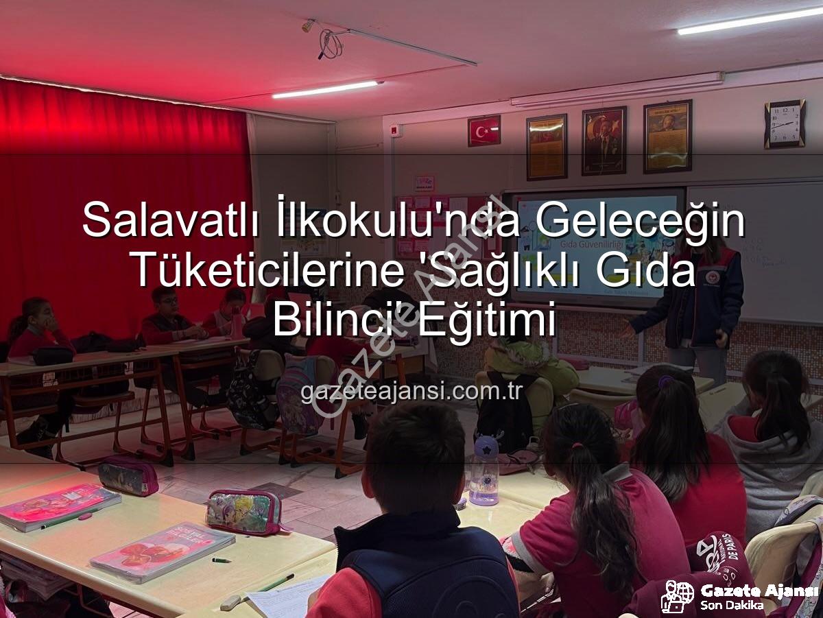 gıda bilinci eğitimi - Salavatlı İlkokulu'nda Geleceğin Tüketicilerine 'Sağlıklı Gıda Bilinci' Eğitimi