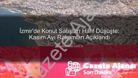 İzmir Konut Satışlarında Hafif Düşüş: Kasım Ayı Rakamları Açıklandı