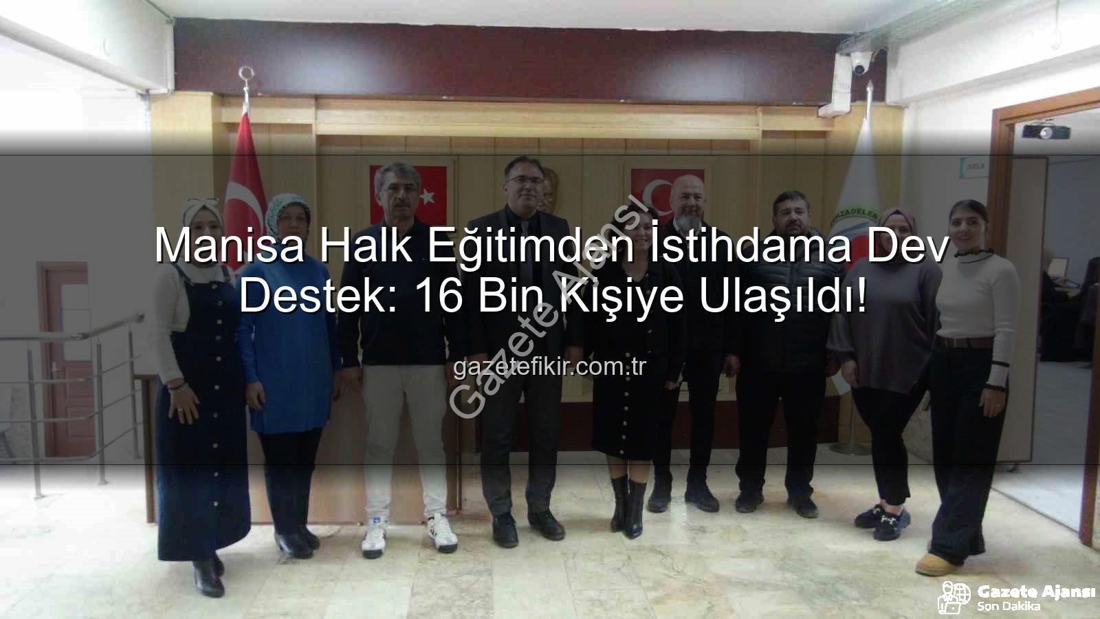 halk eğitim istihdam - Manisa Şehzadeler Halk Eğitim Merkezi İstihdama Güçlü Katkı Sağlıyor: 16 Bin Kursiyer, 1121 Kurs