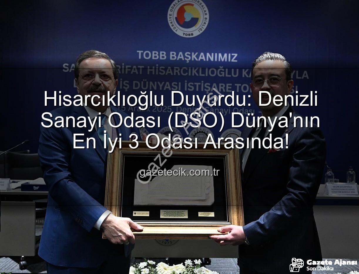 Denizli Sanayi Odası - Denizli Sanayi Odası (DSO) Dünya Birinciliğine Geri Sayım: TOBB Başkanı Hisarcıklıoğlu'ndan Gurur Veren Açıklamalar