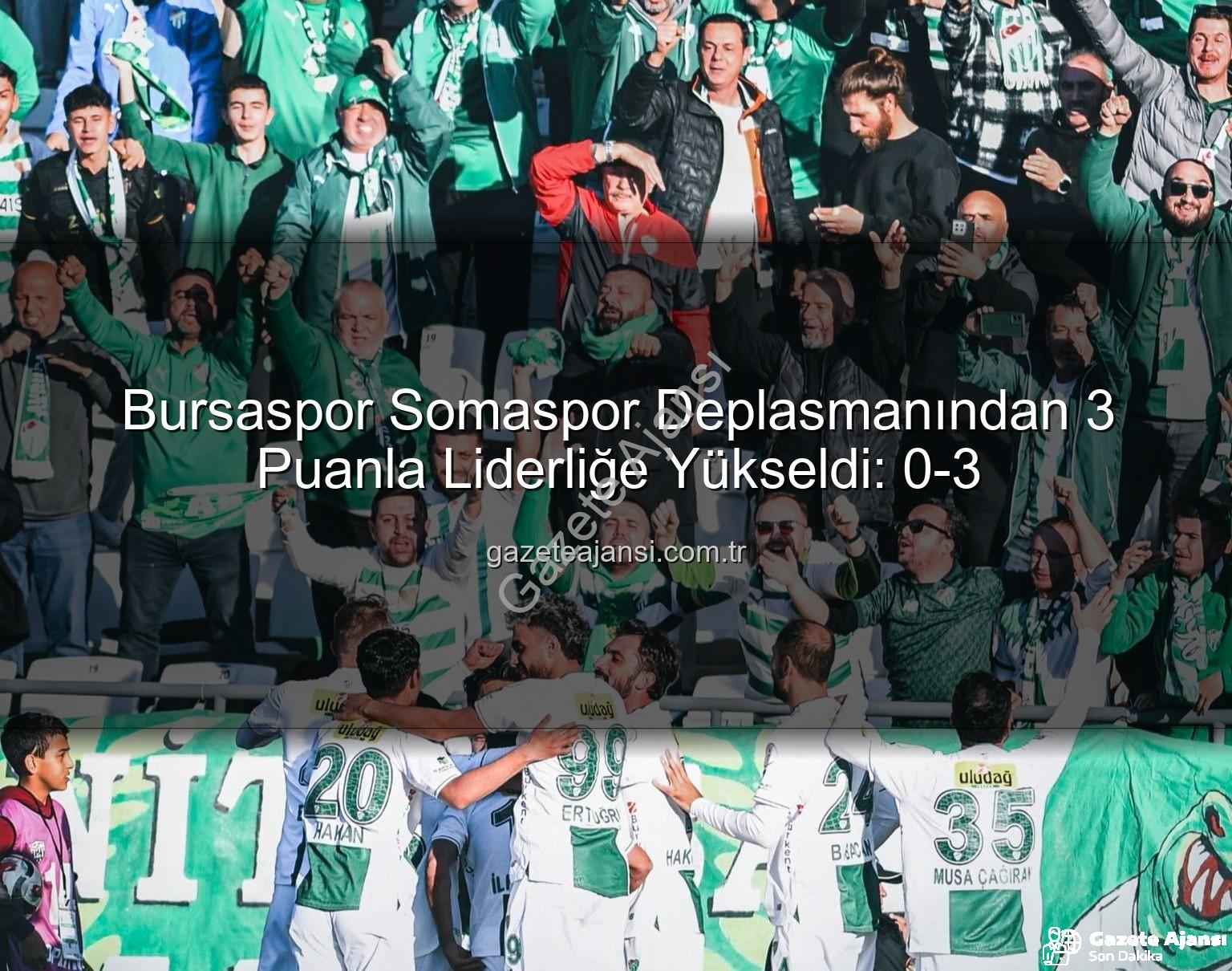 Bursaspor Somaspor - Bursaspor Somaspor Deplasmanından 3 Puanla Liderliğe Yükseldi: 0-3