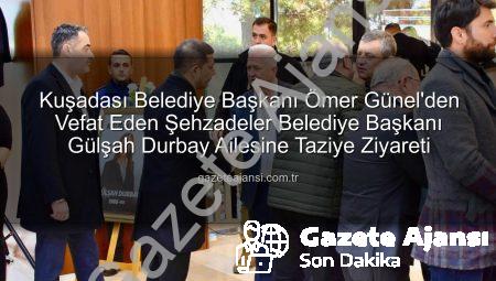 Kuşadası Belediye Başkanı Ömer Günel’den Vefat Eden Şehzadeler Belediye Başkanı Gülşah Durbay Ailesine Taziye Ziyareti