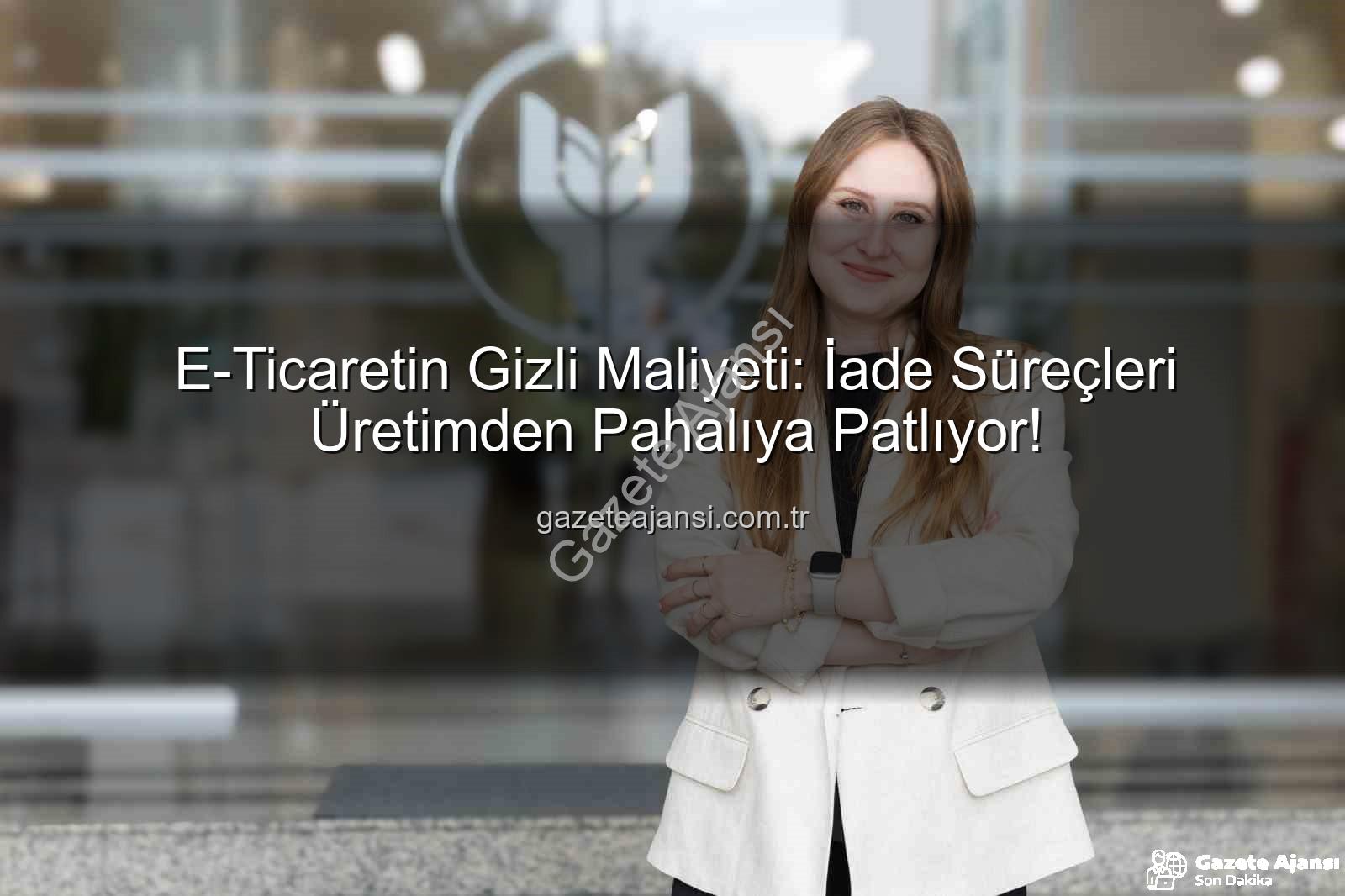 iade ekonomisi - E-Ticaretin Gizli Maliyeti: İade Süreçleri Üretimden Pahalıya Patlıyor!