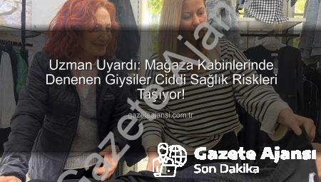 Uzman Uyardı: Mağaza Kabinlerinde Denenen Giysiler Ciddi Sağlık Riskleri Taşıyor!