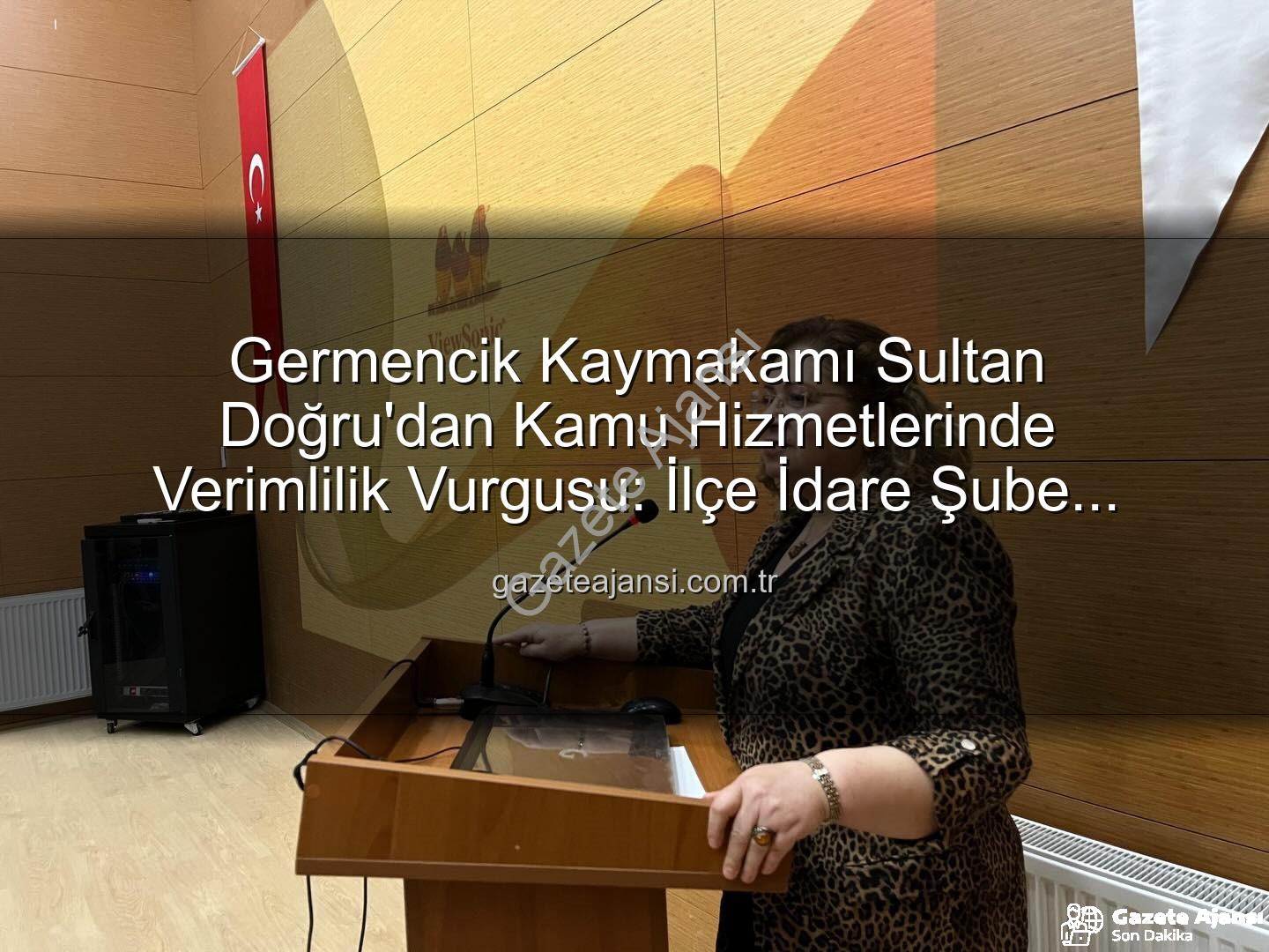 Germencik Kaymakamı Sultan Doğru'dan Kamu Hizmetlerinde Verimlilik Vurgusu: İlçe İdare Şube Başkanları Toplantısı Gerçekleştirildi