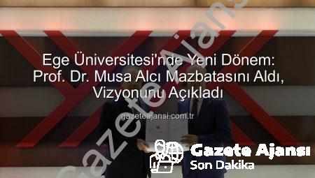 Ege Üniversitesi’nde Yeni Dönem: Prof. Dr. Musa Alcı Mazbatasını Aldı, Vizyonunu Açıkladı