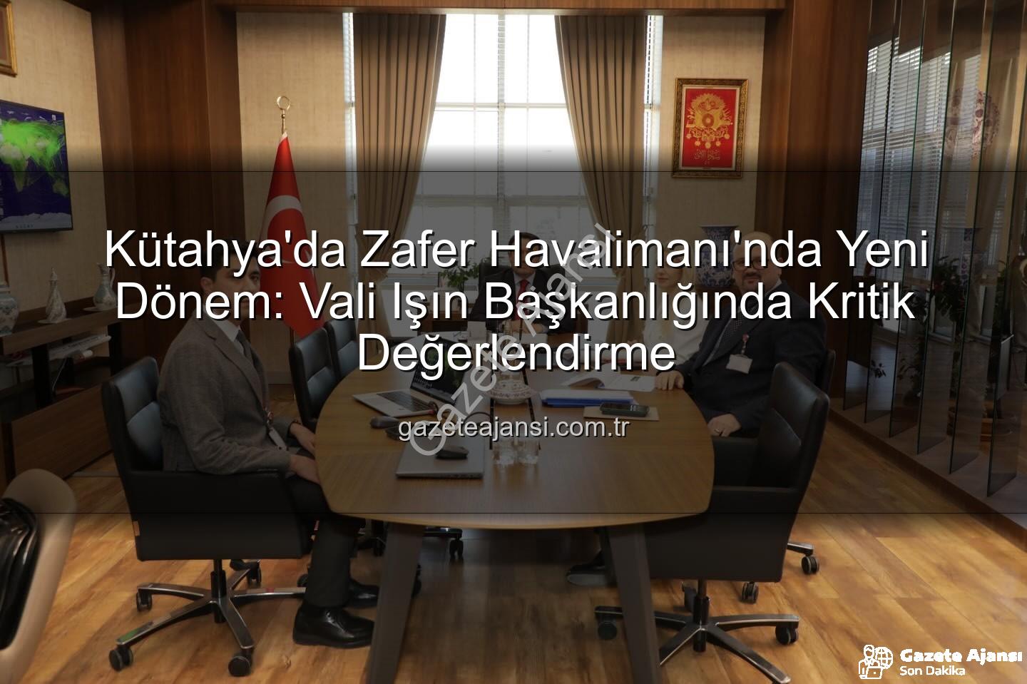 Zafer Havalimanı - Kütahya'da Zafer Havalimanı'nda Yeni Dönem: Vali Işın Başkanlığında Kritik Değerlendirme