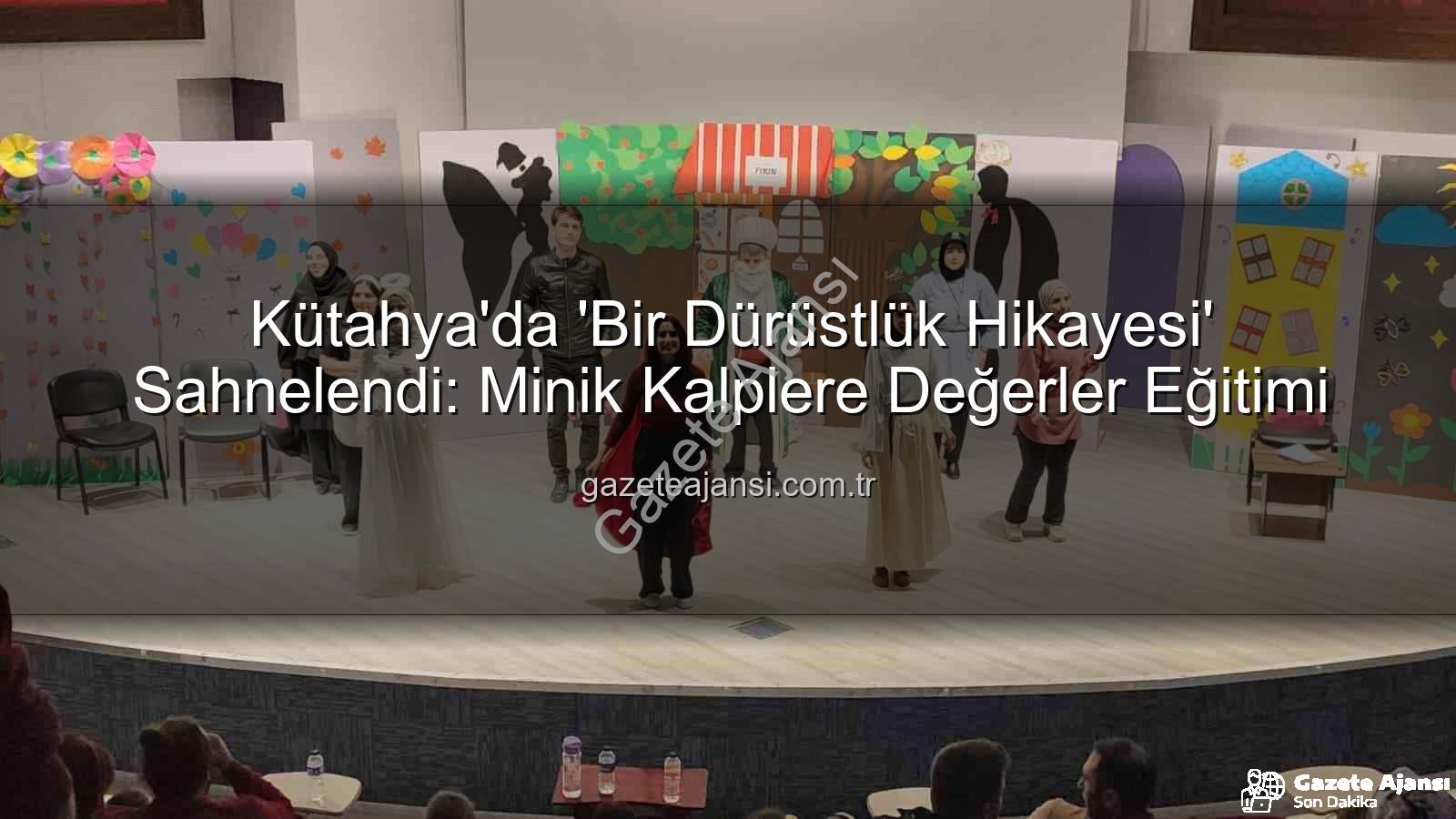dürüstlük hikayesi - Kütahya'da 'Bir Dürüstlük Hikayesi' Sahnelendi: Minik Kalplere Değerler Eğitimi