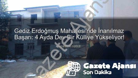 Gediz’de İnanılmaz Dayanışma: Erdoğmuş Mahallesi 4 Ayda Külliye İnşa Ediyor!