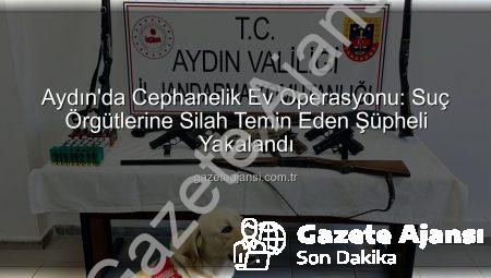 Aydın’da Cephanelik Ev Operasyonu: Suç Örgütlerine Silah Temin Eden Şüpheli Yakalandı