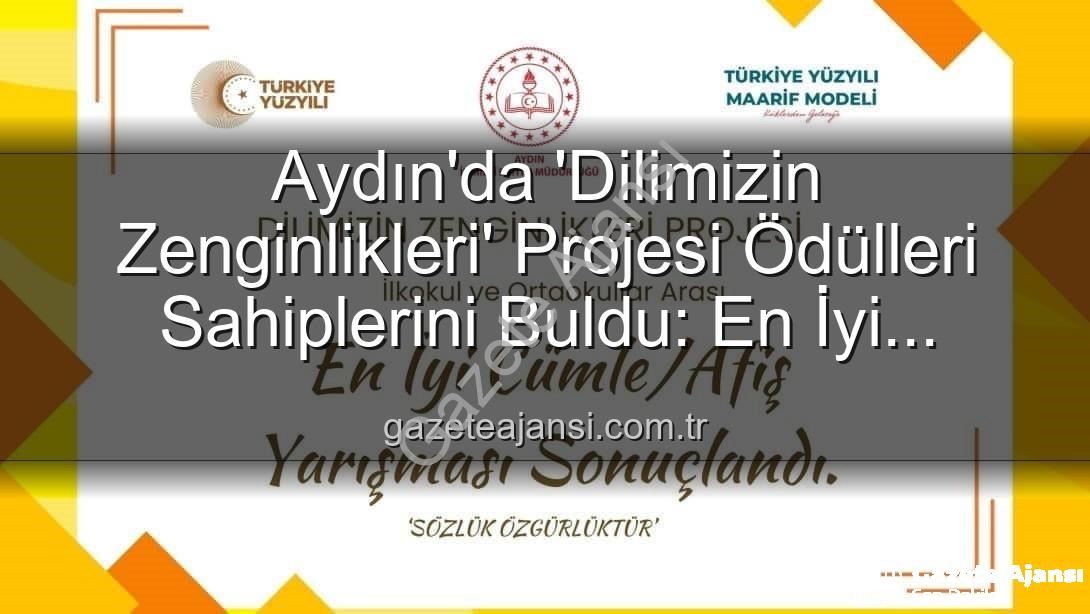 Dilimizin Zenginlikleri Projesi - Aydın'da 'Dilimizin Zenginlikleri' Projesi Ödülleri Sahiplerini Buldu: En İyi Cümle ve Afişler Belli Oldu