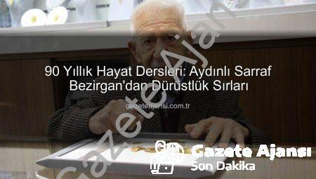 90 Yıllık Hayat Dersleri: Aydınlı Sarraf Bezirgan’dan Dürüstlük Sırları