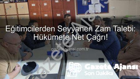Eğitimcilerden Seyyanen Zam Talebi: Hükümete Net Çağrı!