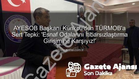 AYESOB Başkanı Künkcü’den TÜRMOB’a Sert Tepki: ‘Esnaf Odalarını İtibarsızlaştırma Girişimine Karşıyız!’