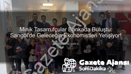 Minik Tasarrufçular Bankada Buluştu: Sarıgöl’de Geleceğin Ekonomistleri Yetişiyor!