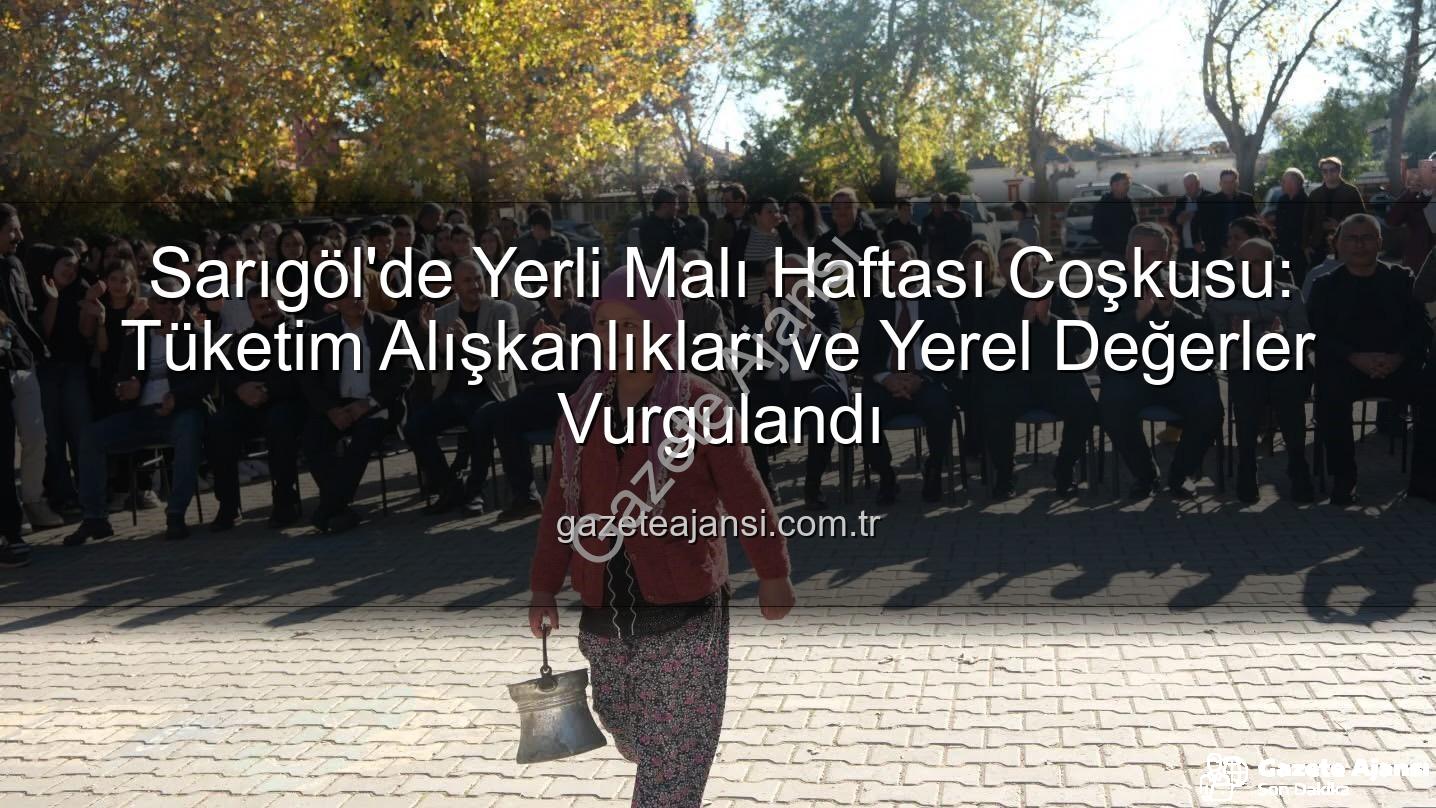 Yerli Malı Haftası - Sarıgöl'de Yerli Malı Haftası Coşkusu: Tüketim Alışkanlıkları ve Yerel Değerler Vurgulandı