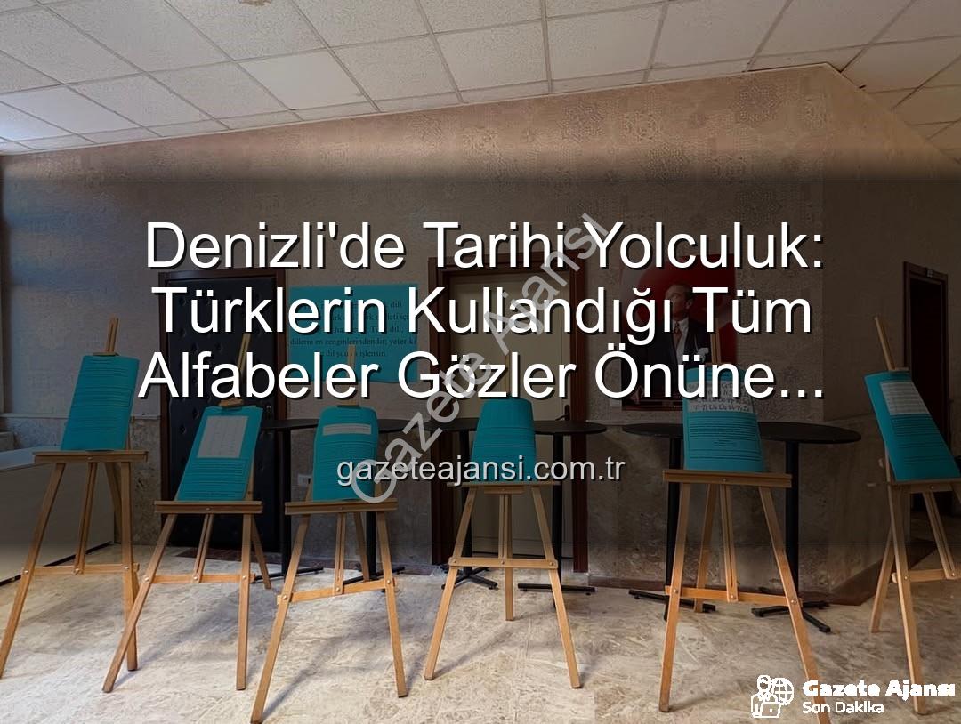 Denizli'de Tarihi Yolculuk: Türklerin Kullandığı Tüm Alfabeler Gözler Önüne Serildi