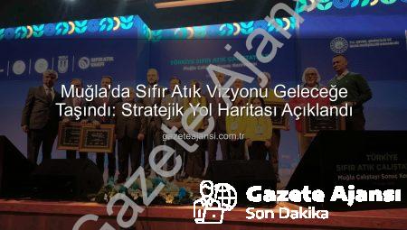 Muğla’da Sıfır Atık Vizyonu Geleceğe Taşındı: Stratejik Yol Haritası Açıklandı